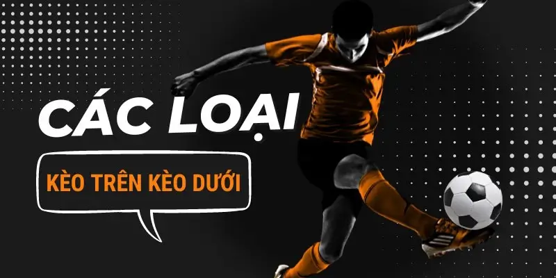 Các loại kèo trên dưới